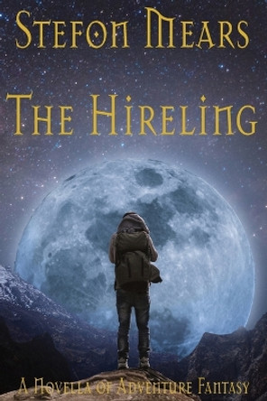 The Hireling: A Novella of Adventure Fantasy Stefon Mears 9781948490528