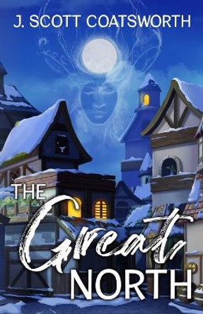 The Great North J Scott Coatsworth 9781955778558