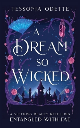 A Dream So Wicked: A Sleeping Beauty Retelling Tessonja Odette 9781955960212