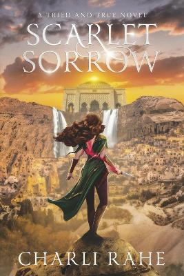 Scarlet Sorrow: A Tried & True Novel by Charli Rahe