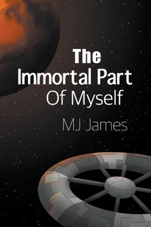 The Immortal Part of Myself Mj James 9781958175033