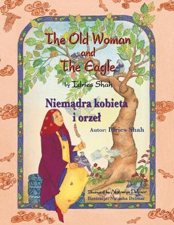 The Old Woman and the Eagle / Niem&#261;dra kobieta i orzel: Bilingual English-Polish Edition / Wydanie dwuj&#281;zyczne angielsko-polskie Idries Shah 9781958289617