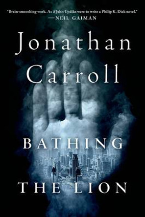 Bathing the Lion Jonathan Carroll 9781250078353