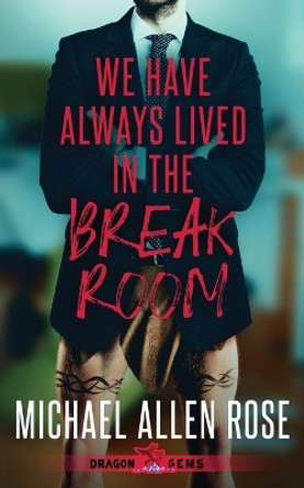 We Have Always Lived in the Break Room Michael Allen Rose 9781959804802