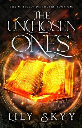 The Unchosen Ones: The Unlikely Defenders Book 1 Lily Skyy 9781960207470