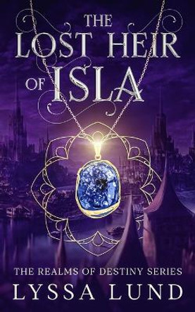 The Lost Heir Of Isla Lyssa Lund 9781960257291