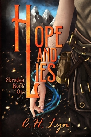 Hope and Lies: The Abredea Series Book One C H Lyn 9781960659019