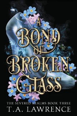 A Bond of Broken Glass T A Lawrence 9781960685018