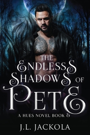 The Endless Shadows of Pete J L Jackola 9781960784070