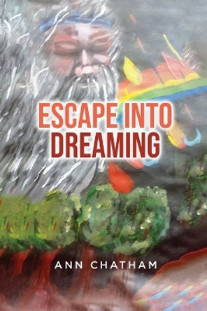 Escape Into Dreaming Ann Chatham 9781960861108