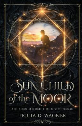 Sun Child of the Moor Tricia D Wagner 9781961921238