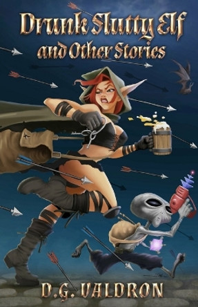 Drunk Slutty Elf and Other Stories D G Valdron 9781990860706