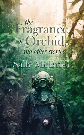 The Fragrance of Orchids and Other Stories Sally McBride 9781998795000