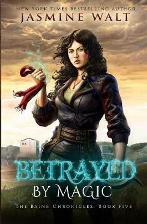 Betrayed By Magic Jasmine Walt 9781948108119