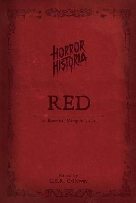 Horror Historia Red: 31 Essential Vampire Tales C S R Calloway 9781955382212