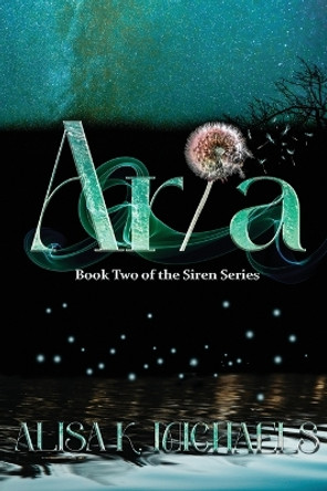 Aria: Book Two of The Siren Series Alisa K Michaels 9781959715122