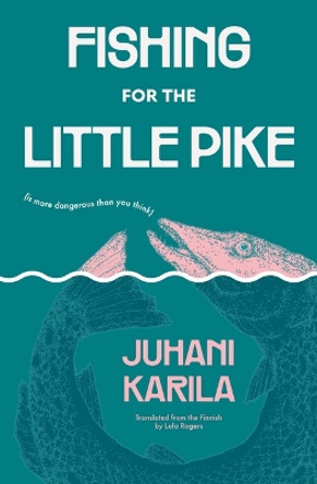 Fishing for the Little Pike Juhani Karila 9781632063434