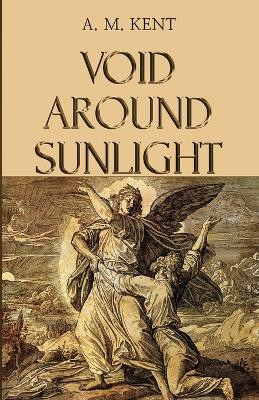 Void Around Sunlight A M Kent 9781800945821