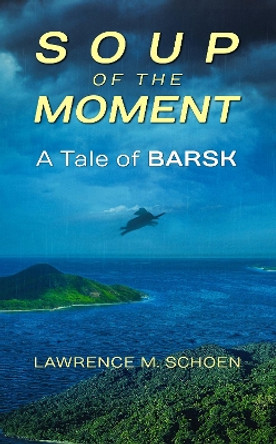 Soup of the Moment: A Tale of Barsk Lawrence M. Schoen 9781911486794
