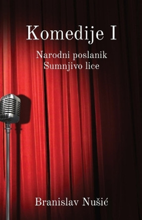 Komedije I: Narodni poslanik, Sumnjivo lice Branislav Nusic 9781915204349
