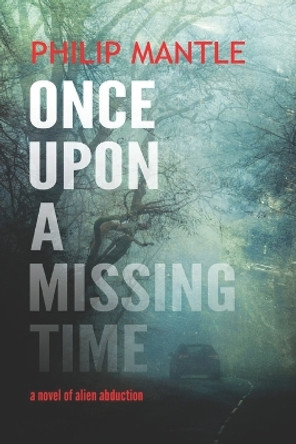 Once Upon a Missing Time Philip Mantle 9781980670773