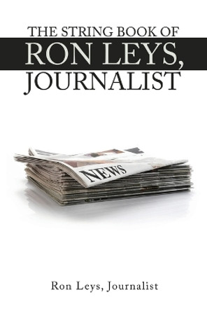 The String Book of Ron Leys, Journalist Ron Leys Journalist 9781728377056