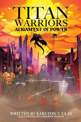 Titan Warriors: Alignment Of Power Karlton T Clay 9781735302829