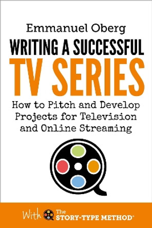 Writing a Successful TV Series: How to Develop Projects for Television and Online Streaming Emmanuel Oberg 9781739464707