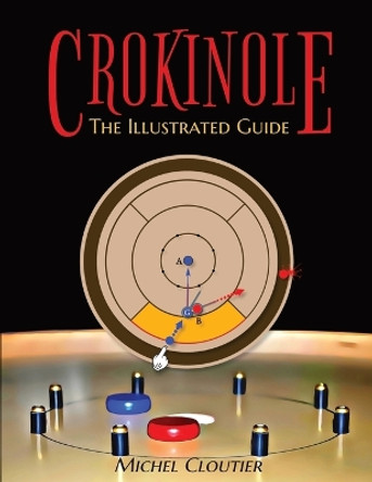 Crokinole the Illustrated Guide Michel Cloutier 9781775003335