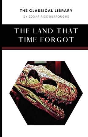 The Land That Time Forgot Edgar Rice Burroughs 9781777481612