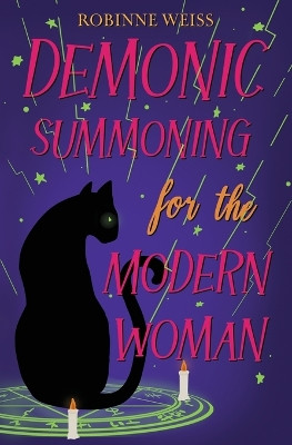 Demonic Summoning for the Modern Woman by Robinne Weiss