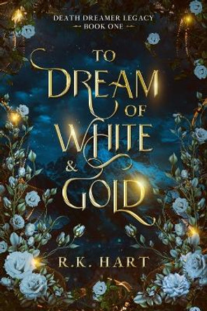 To Dream of White & Gold R K Hart 9780648849674