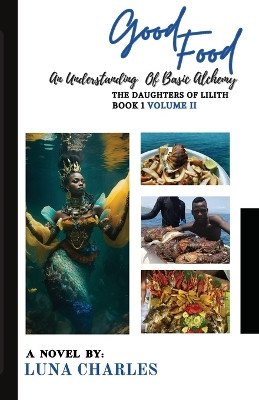 Good Food - An Understanding Of Basic Alchemy VOL II by Luna Charles
