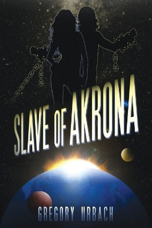 Slave of Akrona by Gregory Lawrence Urbach