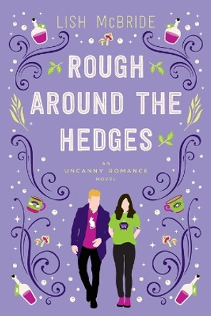 Rough Around the Hedges: an Uncanny Romance Novel Lish McBride 9780998403243