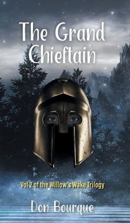 The Grand Chieftain: Vol 2 of the Willow's Wake Trilogy Don Bourque 9781039165083