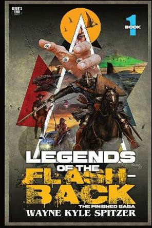 Legends of the Flashback Book One: The Finished Saga Wayne Kyle Spitzer 9781088022504