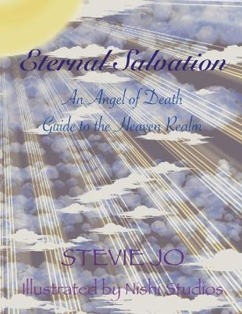 Eternal Salvation: An Angel of Death Guide to the Heaven Realm Stevie Jo 9781088160213