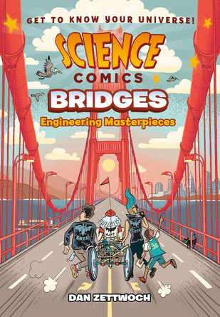 Science Comics: Bridges: Engineering Masterpieces Dan Zettwoch 9781250216908
