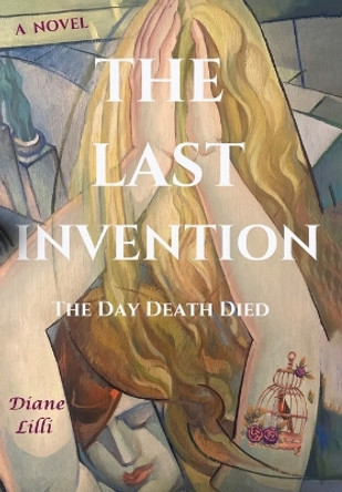 The Last Invention: The Day Death Died Diane LILLI 9781088191125