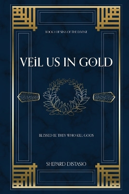 Veil Us in Gold by Shepard Distasio