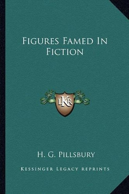 Figures Famed In Fiction H G Pillsbury 9781162790077
