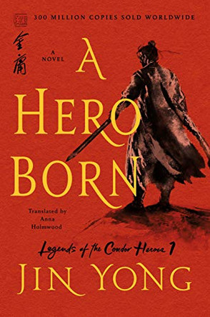 A Hero Born: The Definitive Edition Jin Yong 9781250220622