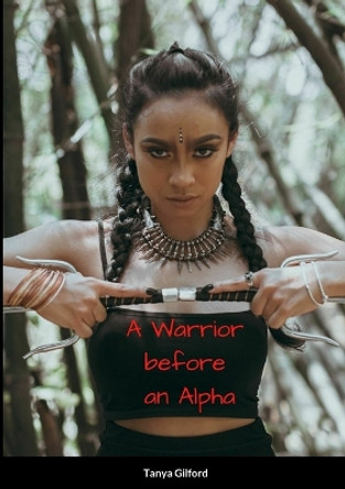 A Warrior Before An Alpha Tanya Gilford 9781312886056