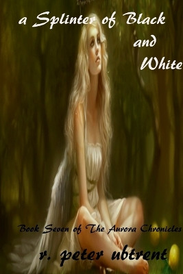A Splinter of Black and White by R Peter Ubtrent