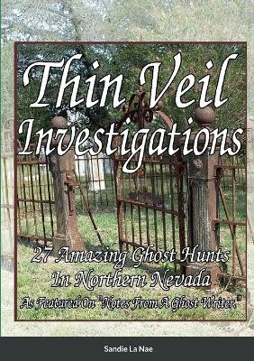 Thin Veil Investigators 27 Amazing Ghost Hunts In Northern Nevada by Sandie La Nae
