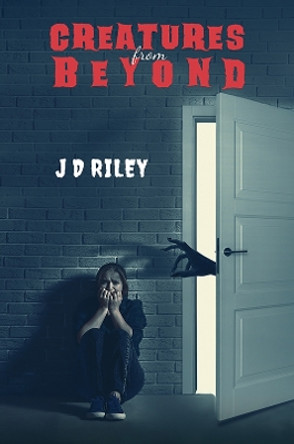 Creatures from Beyond J D Riley 9781398434325