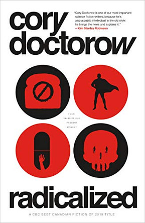 Radicalized: Four Tales of Our Present Moment Cory Doctorow (The Hastings Center) 9781250229250