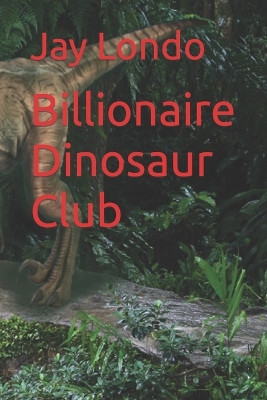 Billionaire Dinosaur Club by Catherine Morgan