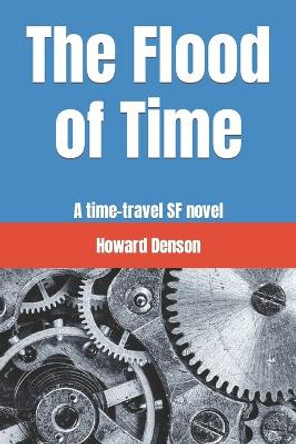 The Flood of Time: A time-travel SF novel Howard Denson 9781541290648